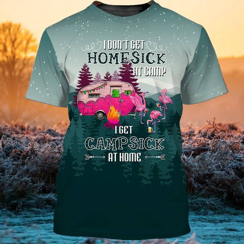 I don't get Homesick at camp, i get campsick at home Camping T-shirts I don't get Homesick at camp, i get campsick at home 3D Camping T-shirts