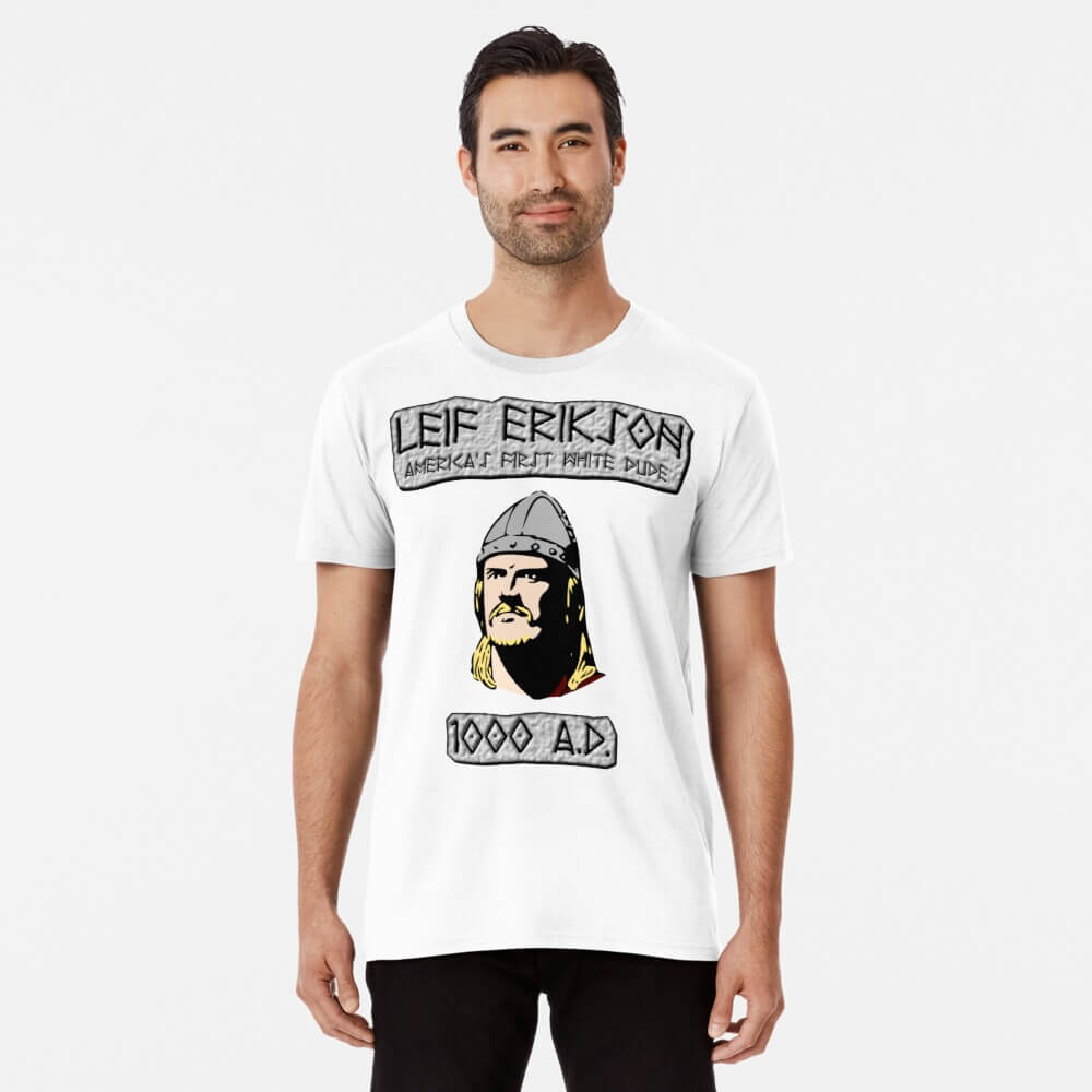America's First White Dude Leif Erikson Day T Shirt America's First White Dude Leif Erikson Day T Shirt 1000 A D. white