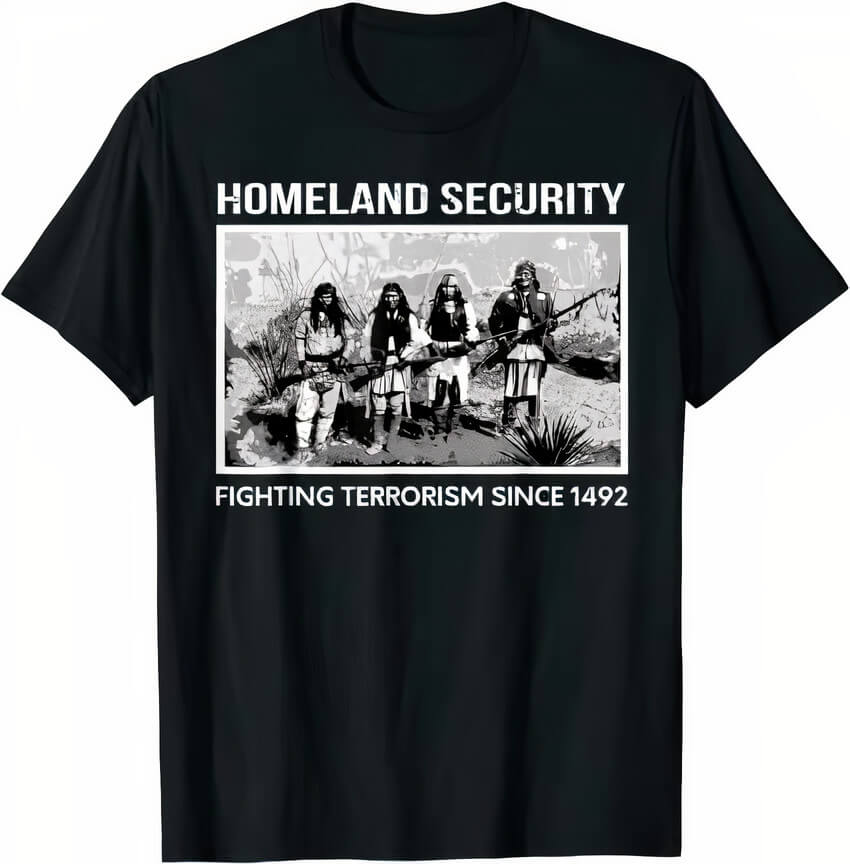 Homeland Security American Indian T Shirt black Homeland Security fighting terroism since 1492 American Indian T Shirt