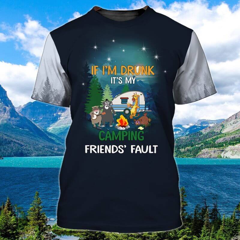 Drunk Friends Camping T-shirts Drunk Friends Camping T-shirts if i'm drunk, it's my camping friends' fault