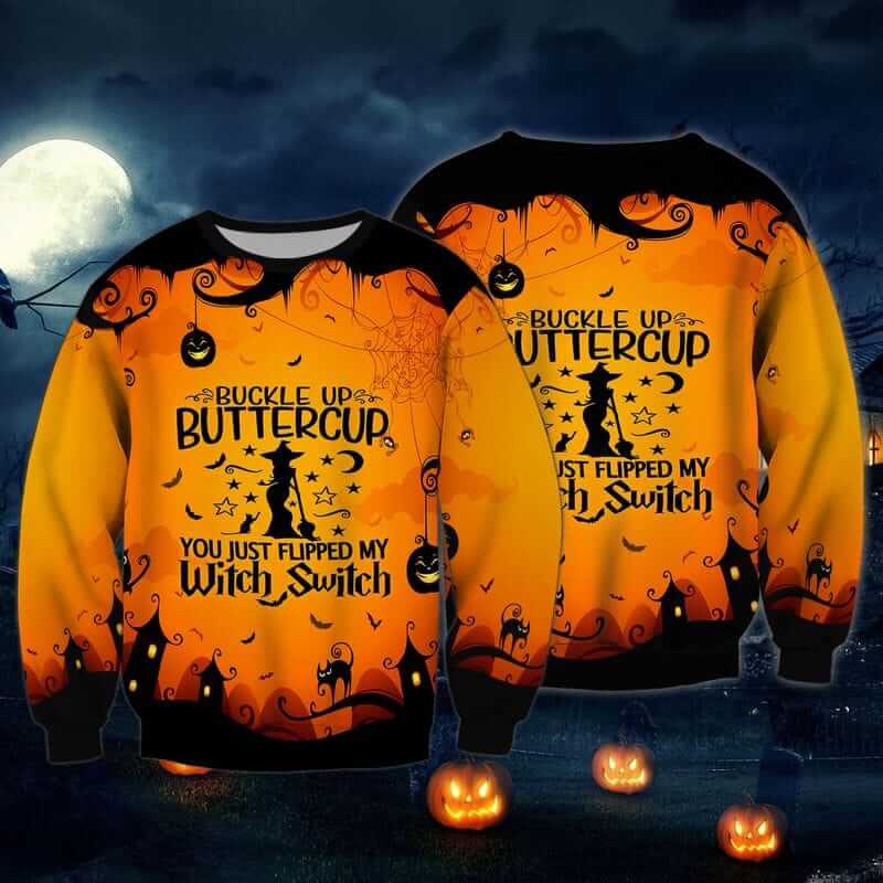 Buckle Up Buttercup You Just Flipped My Witch Switch Halloween 3D Sweatshirt Buckle Up Buttercup You Just Flipped My Witch Switch Halloween shirts for womens