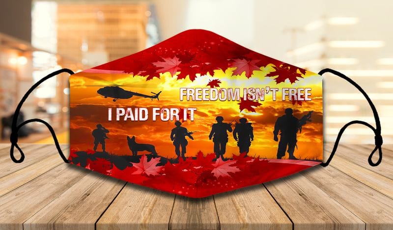 Freedom Isn't Free I Paid For It Canada Veteran Face Mask
