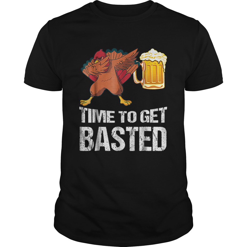 Time To Get Basted Beer Turkey Dab Thanksgiving T Shirts Beautiful Time To Get Basted Funny Beer Thanksgiving Turkey Dab Thanksgiving T Shirts