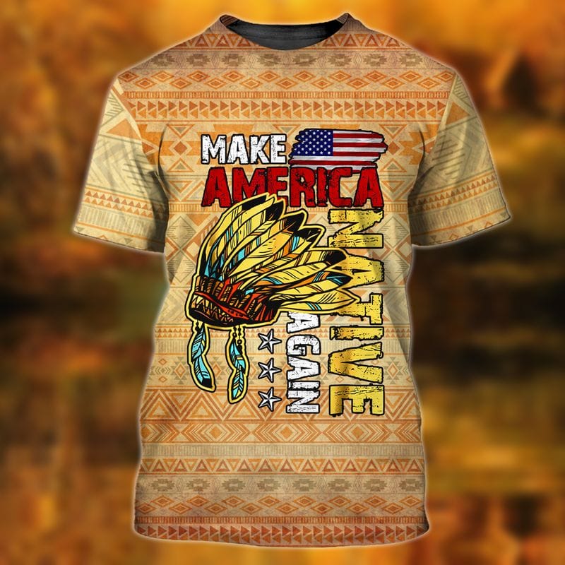 Make America Native Again 3D Tshirt