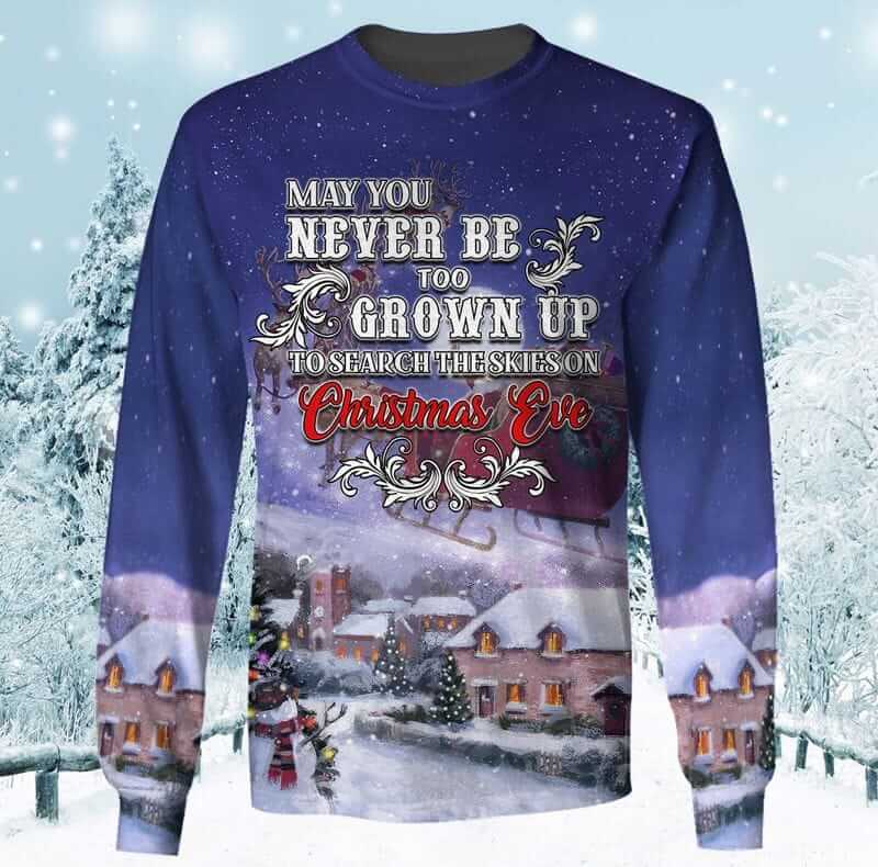 May You Never Be Too Grown up To Search The Skies On CHRISTMAS EVE 3D Christmas Sweatshirt