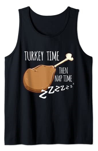 Turkey Time Then Nap Time Tank Top Thanksgiving design tanktop turkey time Then Nap Time
