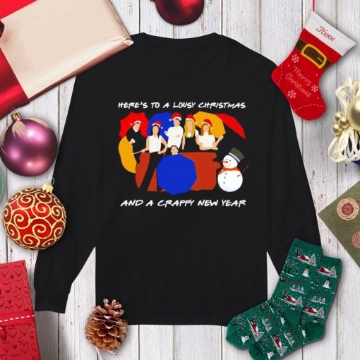 heres to a lousy christmas and a crappy new year friends Happy New Year shirts