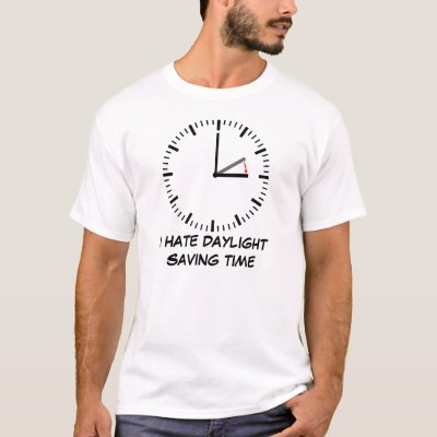 I Hate Daylight Saving Time T-Shirts