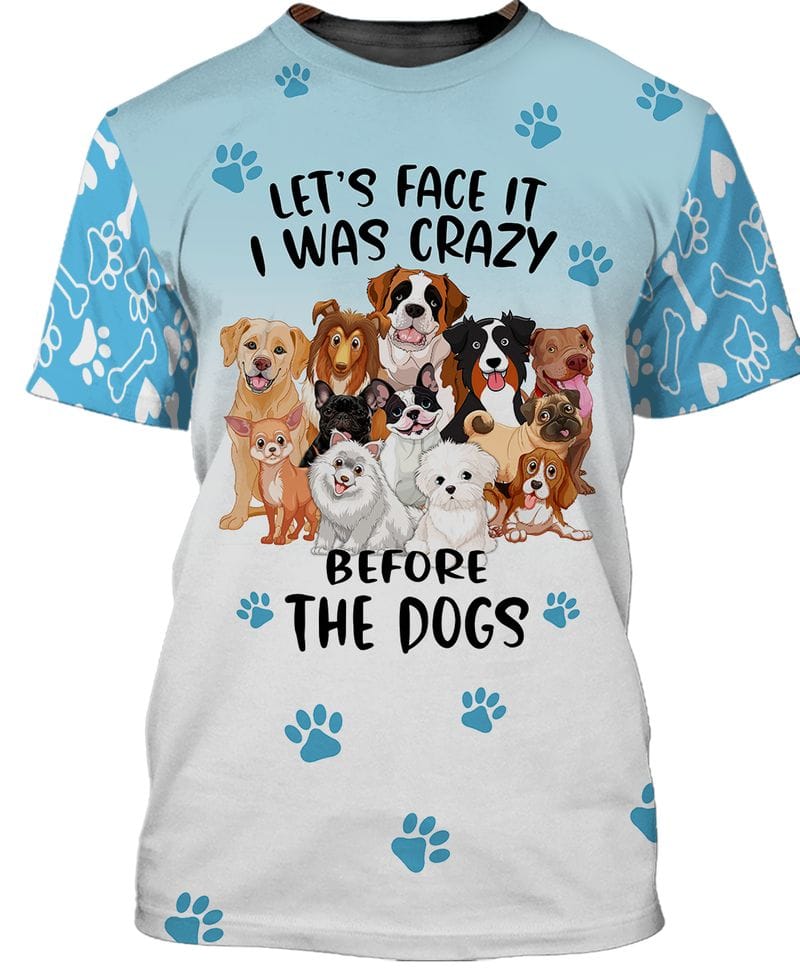 I Was Crazy Before The Dogs T Shirt