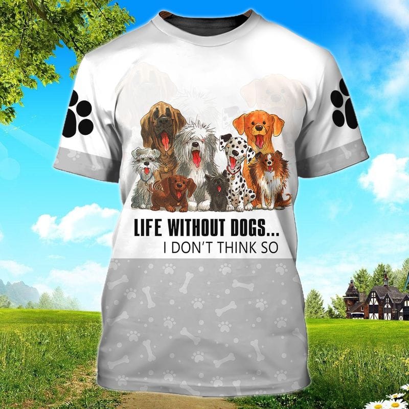 Life Without Dogs I Don't Think So Dog T Shirts For Humans