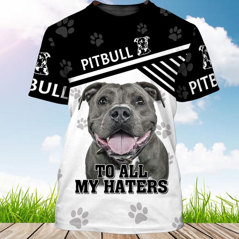Pit Bull To All My Haters T Shirt