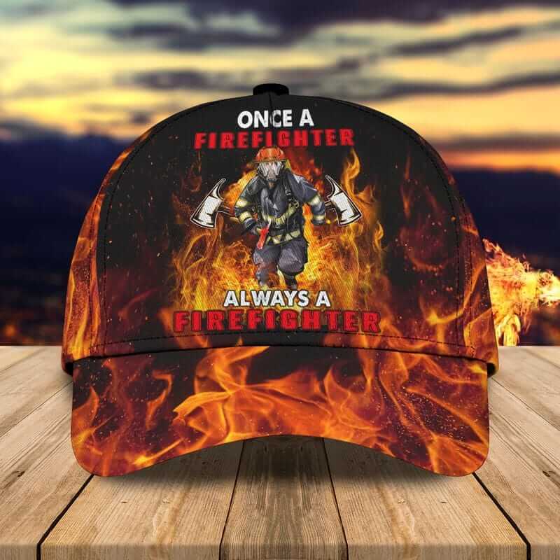 ONCE A FIREFIGHTER ALWAYS A FIREFIGHTER CLASSIC CAP