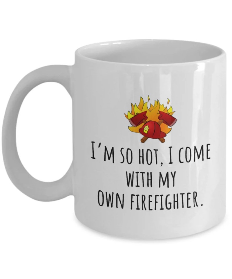 I Come With My Own Firefighter Cups