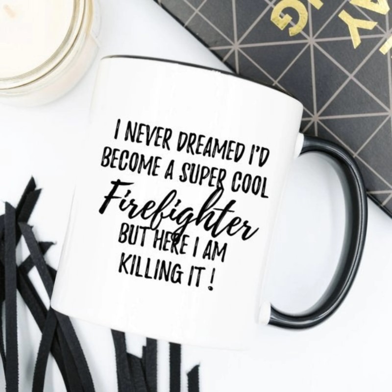 Never Dreamed Become A Super Cool Firefighter Cups